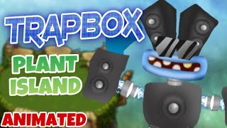 My Singing Monsters - Trapbox On Plant Island Animated Concept