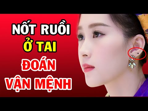 Nhìn Tướng NỐT RUỒI Ở TAI Biết Ngay Vận Mệnh Giàu Sang Nghèo Hèn Cả Đời, Không Cần Đi Xem Bói