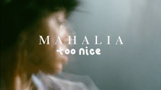 Watch Mahalia Too Nice video