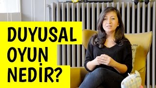 Duyusal Oyun Ne Demektir? Neden Duyusal Oyun?