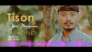 DJ Koplo - Atma Mejaguran - Tison ( DJ Koplo Video Lirik )