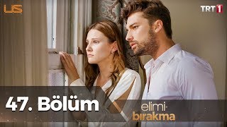 Elimi Bırakma 47. Bölüm