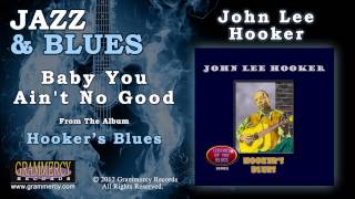 Watch John Lee Hooker Baby You Aint No Good video