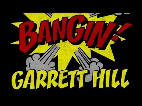 Garrett Hill - Bangin!