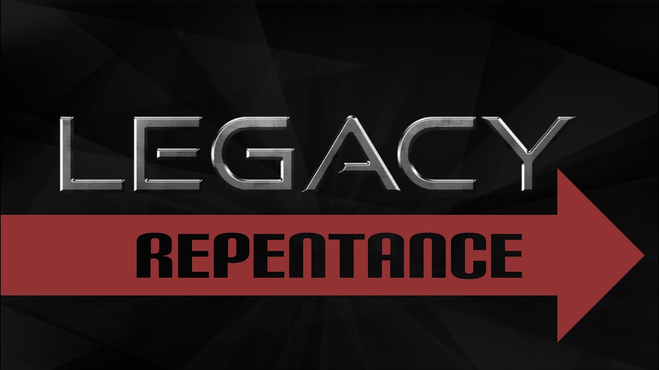 Legacy Worth Leaving: Be Humble (and REPENT!)