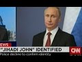 CNN: Putin is 'Jihadi John'