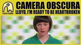 Watch Camera Obscura Lloyd Im Ready To Be Heartbroken video