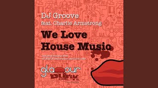 We Love House Music (Feat. Charlie Armstrong) (Supacooks Remix)