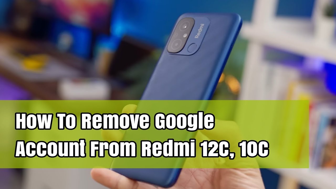 How To Remove Google Account From Redmi 12C, 10C How To Remove Google Account From Redmi 12C, 10C