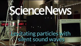 Levitating particles with silent sound waves | Science News