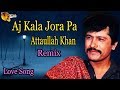 Aj Kala Jora Pa | Audio-Visual | Superhit | Attaullah Khan Esakhelvi