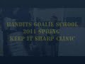 Bandits Goalie School - 2011 Keep It Sharp Clinic