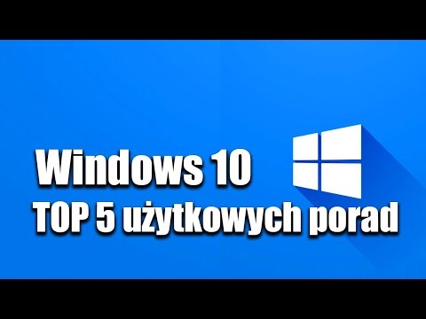 TOP 5 użytkowych porad do Windows 10