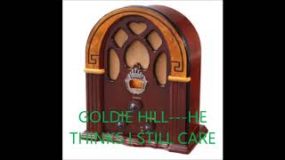 Watch Goldie Hill He Thinks I Still Care video
