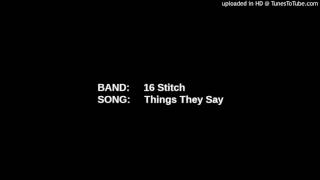 Watch 16stitch Things They Say video