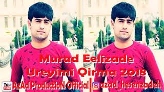 Murad Elizade - Ureyimi Qirma 2018