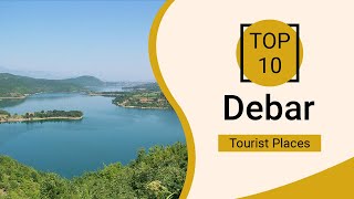 Top 10 Best Tourist Places To Visit In Debar North Macedonia - English