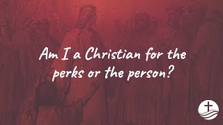 New Year's 2023 Message: Am I A Christian for the Perks or the Person?