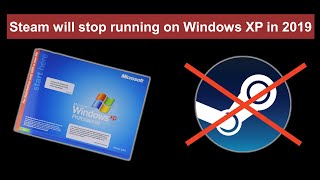 Steam will stop running on Windows XP in 2019 - Are you prepared?