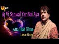 Aj Vi Sanwal Yar Nai Aya | Audio-Visual | Superhit | Attaullah Khan Esakhelvi