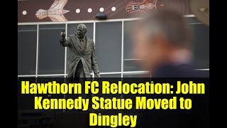 Hawthorn Fc Relocation John Kennedy Statue Moved To Dingley End Of An Era