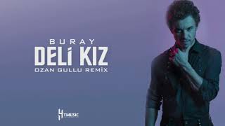 Buray - Deli Kız (Ozan Gullu Remix)