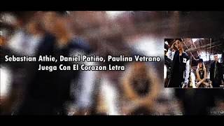 Sebastian Athie, Daniel Patiño, Paulina Vetrano - Juega con el corazon Letra