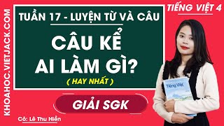Luyện từ và câu: Câu kể Ai làm gì? trang 166 Luyện từ và câu lớp 4 Tuần 17 – Tiếng Việt Lớp 4 tập 1