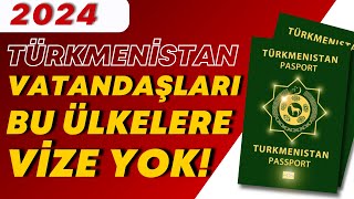 2024 Türkmenistan Pasaportuyla Vizesiz Seyahat Edilebilecek Ülkeler