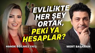 Evlilikte Her Şey Ortak, Peki Ya Hesaplar? Mert Başaran