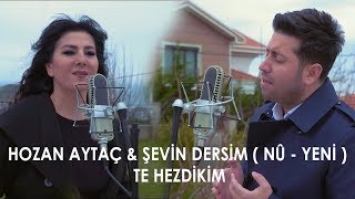 Hozan Aytaç & Şevin Dersim - Te Hezdikim / Yeni  \