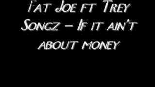 Watch Fat Joe If It Aint About Money feat Trey Songz video