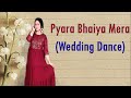 Pyara Bhaiya Mera Dulha Raja Banke Aa Gaya || Wedding Dance || Himani Saraswat || Dance Classic