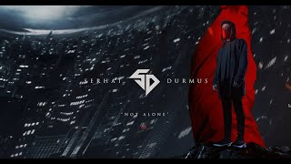 Serhat Durmus - Not Alone