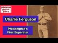 The Remarkable Pitching of Philadelphia Superstar Charlie Ferguson