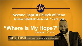 Second Baptist Church of Reno Tuesday Night Bible Study... LIVE! 7p PT - “Where is My Hope?”