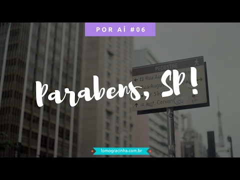 POR AÍ #06 | Parabéns, SP! 458 anos | Lomogracinha