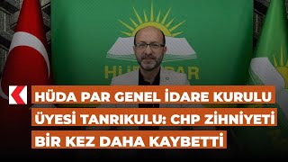 Hüda Par Genel İdare Kurulu Üyesi Tanrıkulu Chp Zihniyeti Bir Kez Daha Kaybetti