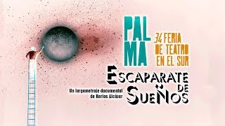 Trailer - ESCAPARATE DE SUEÑOS / 34 Feria de Teatro en el Sur, Palma (DOCUMENTAL)