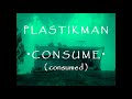 PLASTIKMAN - CONSUME ( CONSUMED )