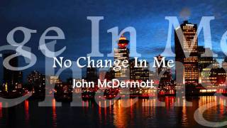 Watch John Mcdermott No Change In Me video
