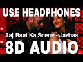 Aaj Raat Ka Scene (8D Audio) || Jazbaa || Badshah & Shraddha Pandit || Diksha Kaushal