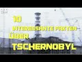 10 Fakten über Tschernobyl 10 Fakten über Tschernobyl