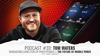 Podcast #33: The Future of Mobile Poker w/ partypoker managing director Tom Waters