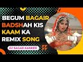 Begum Bagair Badshah Kis Kaam Ka Remix Song (Trap Mix) | GUP CHUP | CHOLI KE PEECHE KYA | Trap Venus