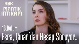 Esra, Çınar'dan hesap soruyor - Aşk Mantık İntikam 18. Bölüm
