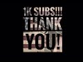 1k subs? Say whaaaaaat?!