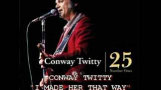 Watch Conway Twitty I Made Her That Way video