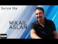 Mikail Aslan  - Serva Ma [ Xoza © 2013 Kalan Müzik ]