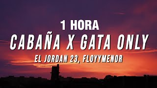 [1 Hour] El Jordan 23, Floyymenor - Cabaña X Gata Only (Tiktok Mashup) [Letra/Lyrics]